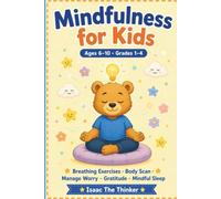 Mindfulness for Kids Ages 6-10: Breathing Exercises, Body Scan, Worry Relief, Gratitude and Mindful Sleep Activities | Grades 1-4