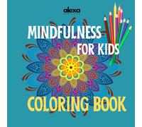 Mindfulness for kids - Coloring Book with Calming Mandalas for Relaxation, Focus and Stress Relief: Color the mandals to Improve Focus and Emotional Balance