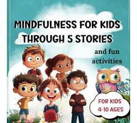 Mindfulness For Kids Through 5 Stories: Helping Children Manage Emotions with Fun and Engaging Tales