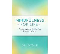 Mindfulness pour la vie – Guide de six semaines pour la paix intérieure