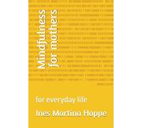 Mindfulness for mothers: for everyday life