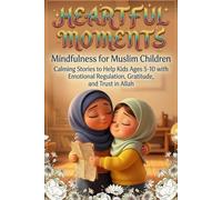 Mindfulness for Muslim Children: Calming Stories to Help Kids Ages 5-10 with Emotional Regulation, Gratitude, and Trust in Allah.
