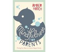 Mindfulness For Parents Amber Hatch, (Auteur)