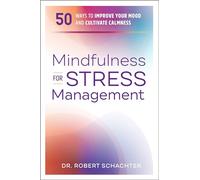 Mindfulness for Stress Management: 50 Ways to Improve Your Mood and Cultivate Calmness