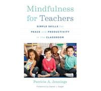 Mindfulness for Teachers: Simple Skills for Peace and Productivity in the Classroom