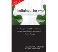 Mindfulness For Two Kelly G Wilson, (Auteur)