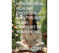 MINDFULNESS. HEALING EMOTIONS AND THE BODY IN THE COMFORT OF YOUR HOME.
