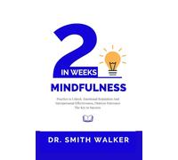 MINDFULNESS IN 2 WEEKS: Practice to Unlock Emotional Regulation and Interpersonal Effectiveness, Distress Tolerance The Key to Success