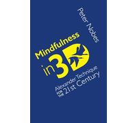 Mindfulness in 3D: Alexander Technique for the 21st Century