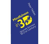 Mindfulness in 3D: The Alexander Technique for the 21st Century