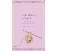 Mindfulness in Crochet: Meditations on Connection & Calm