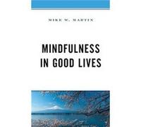Mindfulness in Good Lives by Mike W. Martin Mike W. Martin (Auteur)