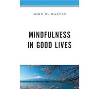 Mindfulness in Good Lives by Mike W. Martin Mike W. Martin (Auteur)