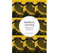 Mindfulness in Knitting: Meditations on Craft & Calm