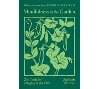 Mindfulness in the Garden: Zen Tools for Digging in the Dirt