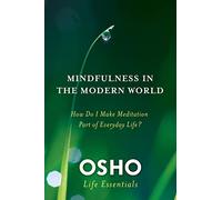 Mindfulness in the Modern World: How Do I Make Meditation Part of Everyday Life?