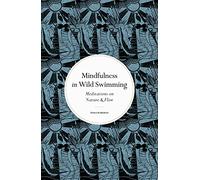 Mindfulness in Wild Swimming: Meditations on Flow & Nature
