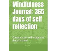 Mindfulness Journal: 365 days of self reflection: Conquer your self image one day at a time!