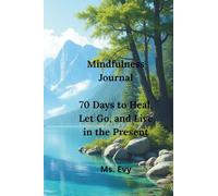 Mindfulness Journal 70 Days to Heal, Let Go, and Live in the Present