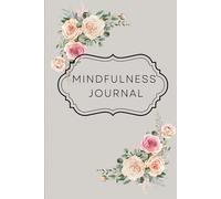 Mindfulness Journal: Elegant floral themed-for mom, sister, daughter or wife, the perfect gift for her