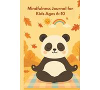 Mindfulness Journal for Kids Ages 6-10: Gratitude prompts and creative exercises for everyday calm