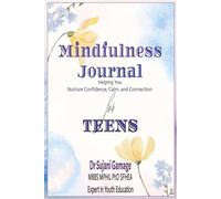 Mindfulness Journal for Teens. Helping You Nurture Confidence, Clam, and Connection. By Dr Sujani Gamage- MBBS, MPhil, PhD, SFHEA. Expert in Youth ... Teen. 6x8".Over 100 Colourful Pages