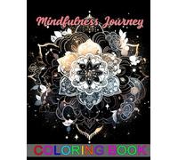 Mindfulness Journey coloring book for calm and clarity: Creative pages to support presence, focus, and emotional clarity