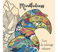 Mindfulness Livre De Coloriage Relaxant: 75 Images: Plantes, Fleurs, Paysages, Animaux, Lieux Fantastiques, Mandalas, Fantasmes Relaxants Et Plus À Découvrir