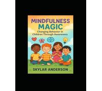 Mindfulness Magic: Changing Behavior in Children Through Awareness