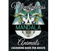 Mindfulness Mandala Animals: Colouring Book for Adults: Relaxing Animal Mandalas for Calm & Creativity | Mindful Colouring for Adults for Relaxing & ... to Reduce Anxiety Levels and Soothe the Mind
