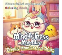 Mindfulness Mandalas Bunnies, Hamster and Chicks Coloring Book: A Stress Relief and Relaxation Adult Coloring Book of Bunnies, Hamster and Chicks with ... Perfect for Holidays, Vacations and Free Time