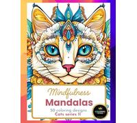 Mindfulness Mandalas Coloring Book for Adults: 50 Unique Cat Designs for Stress Relief and Calm Relaxation: Mandala Cats Series II | Perfect for Cat Lovers and Thoughtful Gifting
