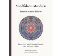 Mindfulness Mandalas: Serene Nature Edition: Reconnect with the natural world and find your center