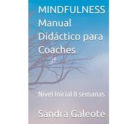 MINDFULNESS Manual Didáctico para Coaches: Nivel Inicial 8 semanas