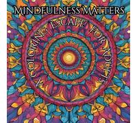Mindfulness Matters: A Coloring Escape for Adults: Renew your Inner Peace by Exploring Calm through Color