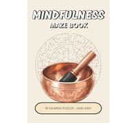 Mindfulness Maze Book: 50 Easy Calming Puzzles Inspired by Mindfulness, Gentle Focus & Peaceful Moments | A Relaxing Way to Slow Down, Unwind & Clear Your Mind