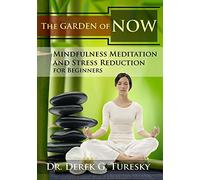 Mindfulness Meditation and Stress Reduction for Beginners: The Garden of NOW
