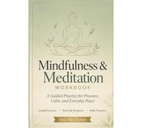 Mindfulness & Meditation Workbook for Adults: 12 Guided Lessons and 15 Real-Life Scenarios to Build Presence, Calm, and a Lasting Daily Practice