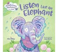 Mindfulness Moments for Kids Listen Like an Elephant by Anni Betts Anni Betts (Auteur)