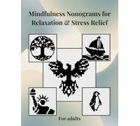 Mindfulness Nonograms for Relaxation & Stress Relief for adults: 88 Logic Puzzles for Adults: Griddlers, Picross & Hanjie. Various Grid Sizes from Easy to Hard with Full Solutions