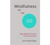 Mindfulness on the Go Shambhala Pocket Classic by Jan Chozen Bays Inconnu (Auteur)
