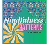 Mindfulness Patterns for woman: 75+ Creative mindfulness designs for relaxation and stress management coloring book | A Relaxing Coloring Book for Stress Relief, Self-Care, and Inner Peace