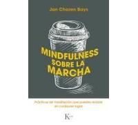 Mindfulness Sobre La Marcha: Prácticas De Meditación Que Puedes Realizar En Cualquier Lugar