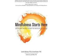 Mindfulness Starts Here: An Eight-W uide To Skillful Living