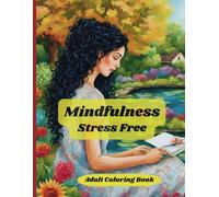 Mindfulness Stress Free: An Adult Coloring Book Filled with Gentle Landscapes, Playful Children, Tranquil Village Scenes, Joyful Moments, and Nature's Beauty on Every Page.