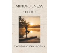 Mindfulness Sudoku Puzzle Book: Sudoku Puzzle for Mindfulness; Help Calm the Mind, Body and Soul; 6x9 inches, 110 pages; 50+ puzzles; Inspirational Quotes; Solutions Included