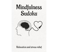 Mindfulness Sudoku Puzzle Book: Sudoku Puzzles for Mindfulness | Help Calm the Mind, Relax and Relieve Stress | 6x9 Inches, 110 pages | 50+ puzzles | Solutions Included
