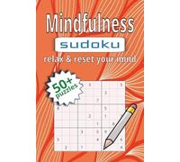 Mindfulness Sudoku Relax & Reset Your Mind Puzzle Book: Sudoku Puzzle Book to Help Calm the Mind, Relax, and Focus | 6X9 inches, 110 Pages | 50+ Puzzles | Solution Included