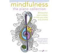 Mindfulness: The Piano Collection - 20 Beautiful Piano Pieces to Help You Relax and Unwind