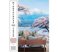 Mindfulness Travel Japan: Nature, Food, Forest Bathing, Tea Ceremonies, Onsen, Craft & Meditation